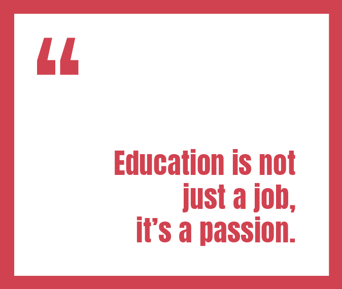 Quote reading "Education is not just a job, it's a passion"